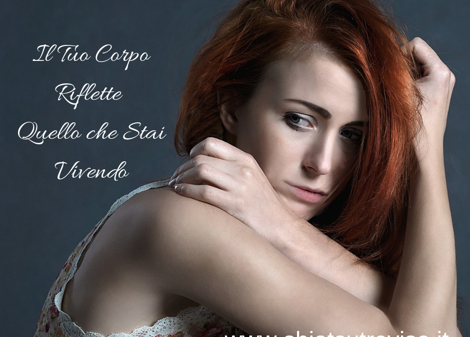 IL TUO CORPO RIFLETTE QUELLO CHE STAI VIVENDO